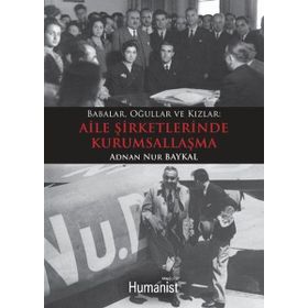 BABALAR, OĞULLAR VE KIZLAR MEKTUPLARLA AILE ŞİRKETLERİNDE KURUMSALLAŞMA - ADNAN NUR BAYKAL