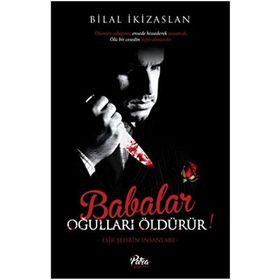 Babalar Oğulları Öldürür - Bilal İkizarslan