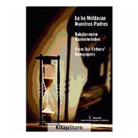 BABALARIMIZIN GAZETELERINDEN LO KE MELDAVAN NUESTROS PADRES FROM OUR FATHERS'NEWSPAPERS - RIFAT BIRMIZRAHI