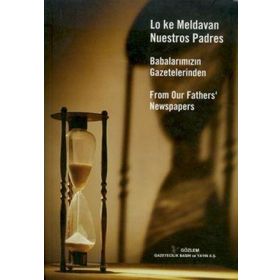 BABALARIMIZIN GAZETELERINDEN LO KE MELDAVAN NUESTROS PADRES FROM OUR FATHERS'NEWSPAPERS - RIFAT BIRMIZRAHI