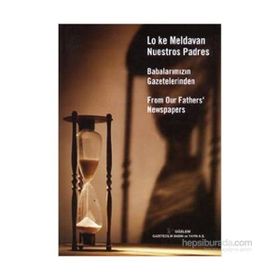 BABALARIMIZIN GAZETELERINDEN LO KE MELDAVAN NUESTROS PADRES FROM OUR FATHERS'NEWSPAPERS - RIFAT BIRMIZRAHI