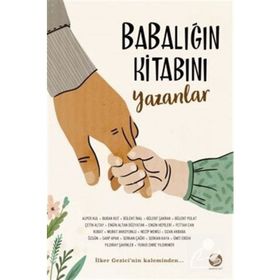 Babalığın Kitabını Yazanlar - İlker Gezici