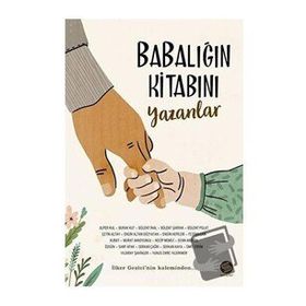 Babalığın Kitabını Yazanlar - İlker Gezici