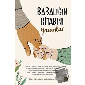 Babalığın Kitabını Yazanlar - İlker Gezici