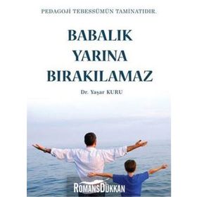 Babalık Yarına Bırakılamaz - Yaşar Kuru