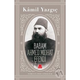 Babam Ahmed Midhat Efendi - Kamil Yazgıç