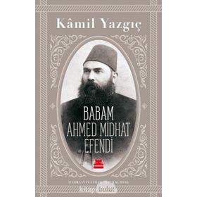 Babam Ahmed Midhat Efendi - Kamil Yazgıç