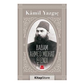 Babam Ahmed Midhat Efendi - Kamil Yazgıç