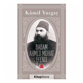 Babam Ahmed Midhat Efendi - Kamil Yazgıç
