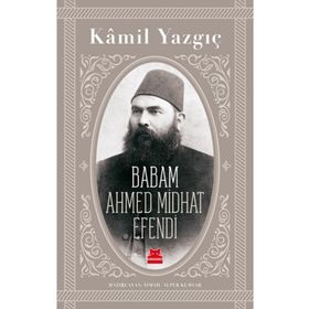 Babam Ahmed Midhat Efendi - Kamil Yazgıç