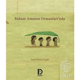 Babam Amazon Ormanları’nda - Anne Decis Gusti
