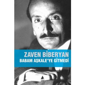 BABAM AŞKALE'YE GITMEDI - ZAVEN BIBERYAN
