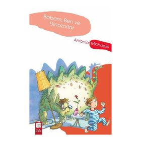 Babam, Ben ve Dinozorlar - Antonia Michaelis