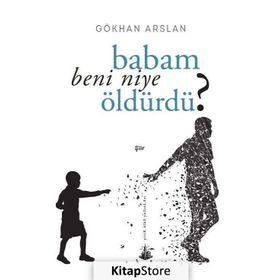 BABAM BENI NIYE ÖLDÜRDÜ? - GÖKHAN ARSLAN
