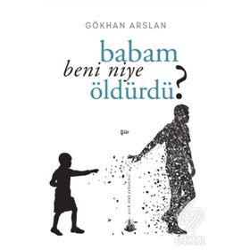 BABAM BENI NIYE ÖLDÜRDÜ? - GÖKHAN ARSLAN