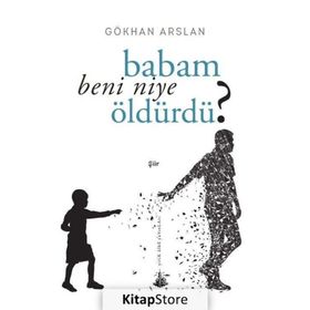 BABAM BENI NIYE ÖLDÜRDÜ? - GÖKHAN ARSLAN