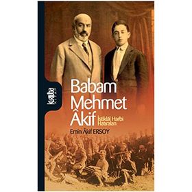 BABAM MEHMET AKIF İSTİKLAL HARBI HATIRALARI - EMIN AKIF ERSOY