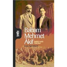 BABAM MEHMET AKIF İSTİKLAL HARBI HATIRALARI - EMIN AKIF ERSOY