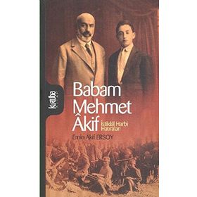 BABAM MEHMET AKIF İSTİKLAL HARBI HATIRALARI - EMIN AKIF ERSOY