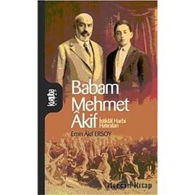 BABAM MEHMET AKIF İSTİKLAL HARBI HATIRALARI - EMIN AKIF ERSOY