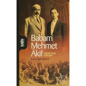 BABAM MEHMET AKIF İSTİKLAL HARBI HATIRALARI - EMIN AKIF ERSOY