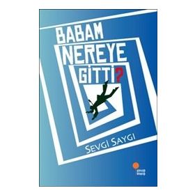 Babam Nereye Gitti? - Sevgi Saygı