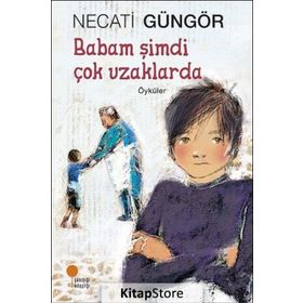 Babam Şimdi Çok Uzaklarda / Necati Güngör / Günışığı Kitaplığı