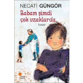Babam Şimdi Çok Uzaklarda / Necati Güngör / Günışığı Kitaplığı
