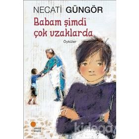 Babam Şimdi Çok Uzaklarda / Necati Güngör / Günışığı Kitaplığı
