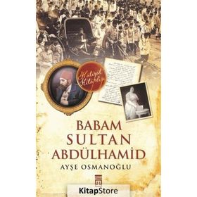 Babam Sultan Abdülhamid - Ayşe Osmanoğlu