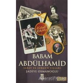 Babam Sultan Abdülhamit Saray ve Sürgün Yılları - Şadiye Osmanoğlu