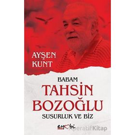 Babam Tahsin Bozoğlu Susurluk ve Biz - Ayşen Kunt Eyobi Yayınları