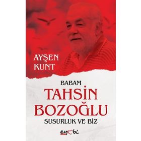 Babam Tahsin Bozoğlu Susurluk ve Biz - Ayşen Kunt Eyobi Yayınları