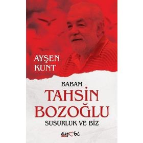 Babam Tahsin Bozoğlu Susurluk ve Biz - Ayşen Kunt Eyobi Yayınları