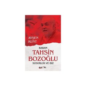 Babam Tahsin Bozoğlu Susurluk ve Biz - Ayşen Kunt Eyobi Yayınları