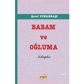 Babam ve Oğluma Mektuplar - Şeref Pınarbaşı