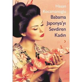 Babama Japonya’yı Sevdiren Kadın - Hasan Kocamanoğlu