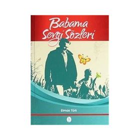 BABAMA SEVGI SÖZLERİ - ELMAS TÜRK