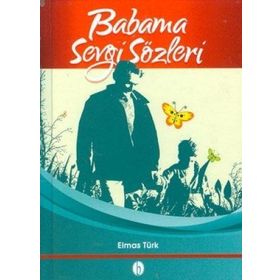 BABAMA SEVGI SÖZLERİ - ELMAS TÜRK
