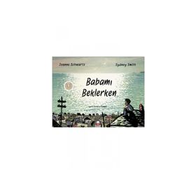 Babamı Beklerken / Joanne Schwartz Sydney Smith