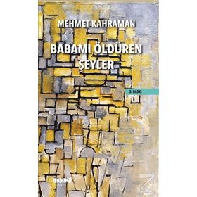 Babamı Öldüren Şeyler - Mehmet Kahraman