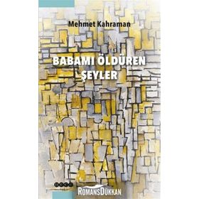 Babamı Öldüren Şeyler - Mehmet Kahraman