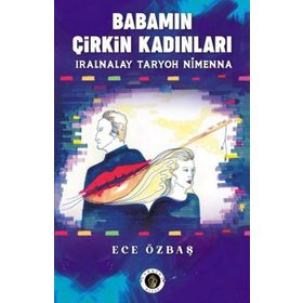 Babamın Çirkin Kadınları - Ece Özbaş