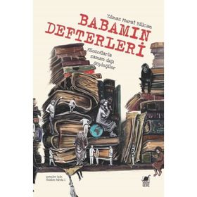 Babamın Defterleri - Filozoflarla Zamandışı Söyleşiler - Yılmaz Murat Bilican