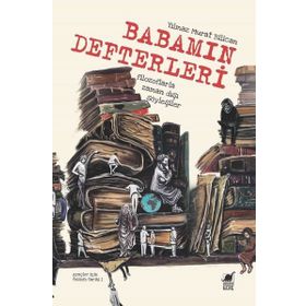 Babamın Defterleri - Filozoflarla Zamandışı Söyleşiler - Yılmaz Murat Bilican