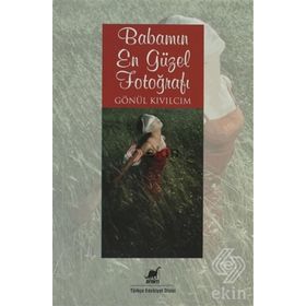 BABAMIN EN GÜZEL FOTOĞRAFI - GÖNÜL KIVILCIM