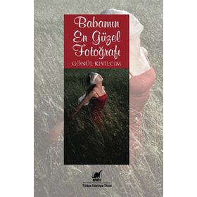 BABAMIN EN GÜZEL FOTOĞRAFI - GÖNÜL KIVILCIM