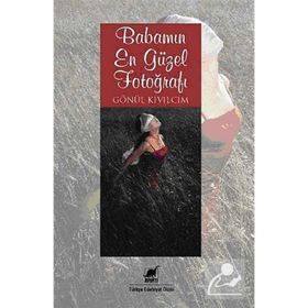 BABAMIN EN GÜZEL FOTOĞRAFI - GÖNÜL KIVILCIM