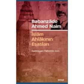 Babanzade Ahmed Naim İslam Ahlakının Esasları - Fahrettin Gün