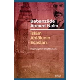 Babanzade Ahmed Naim İslam Ahlakının Esasları - Fahrettin Gün